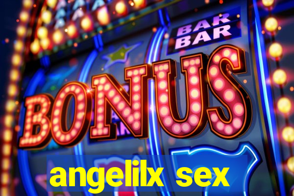 angelilx sex